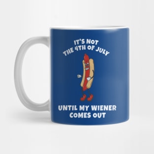 It's not the 4th of July until my wiener comes out Mug